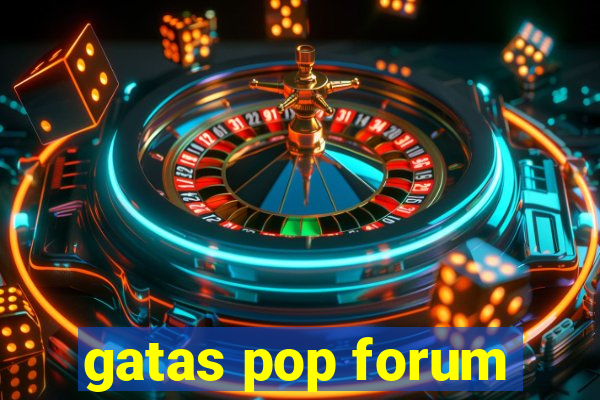 gatas pop forum